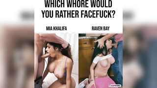 Which one would you rather facefuck: Mia Khalifa or Raven Bay?
