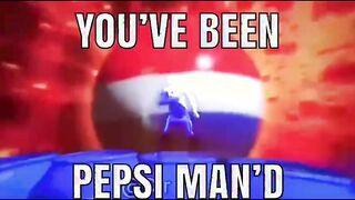 You just got PEPSI MAN’D